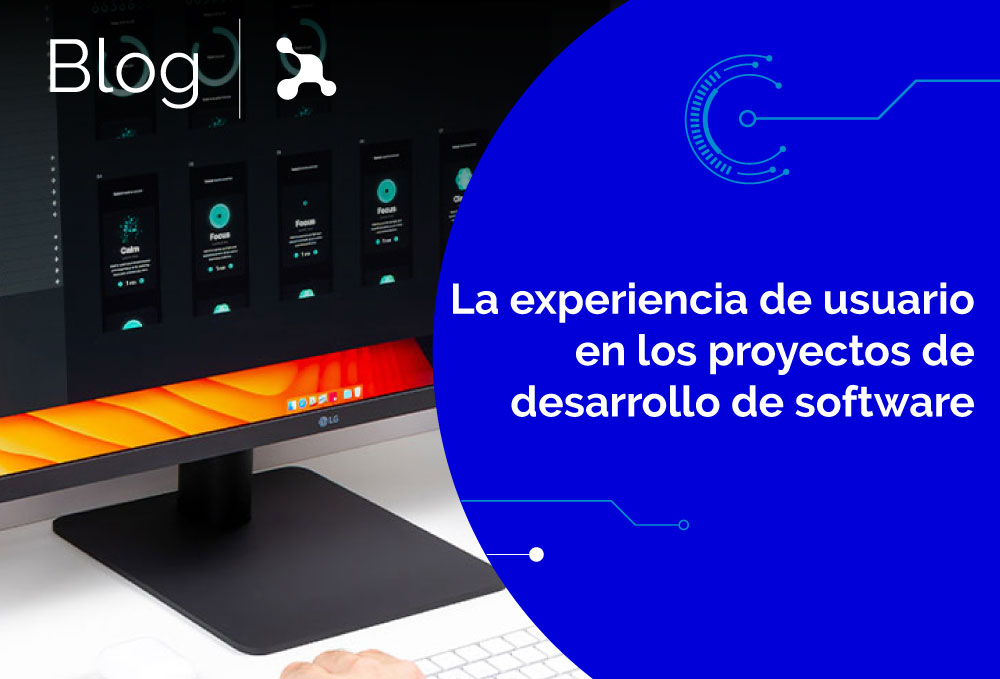 La experiencia de usuario en los proyectos de desarrollo de software