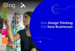 How Design Thinking Can Save Businesses