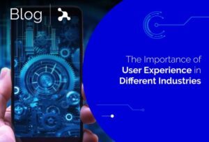 The Importance of User Experience in Different Industries