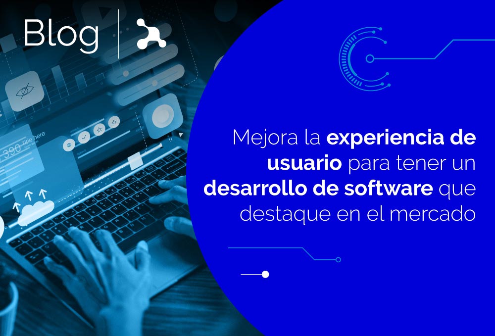 Mejora la experiencia de usuario para tener un desarrollo de software que destaque en el mercado