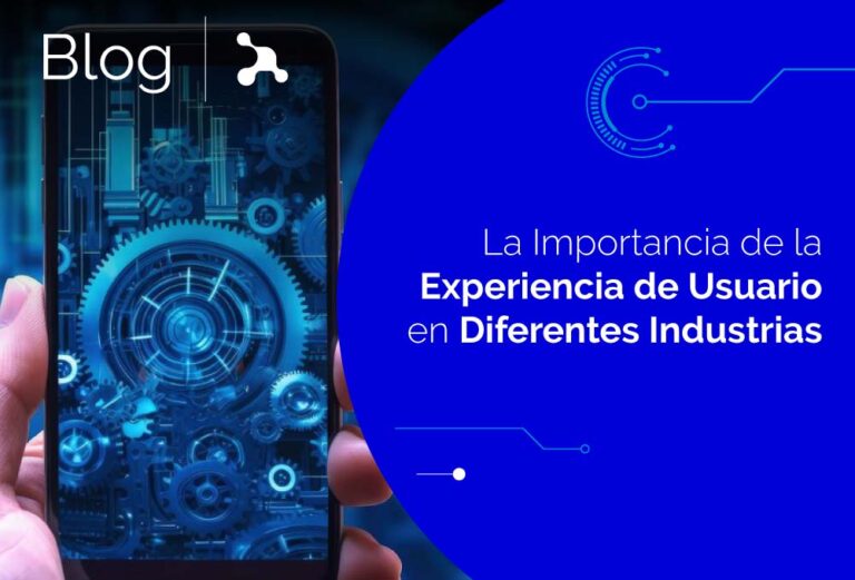 La Importancia de la Experiencia de Usuario en Diferentes Industrias