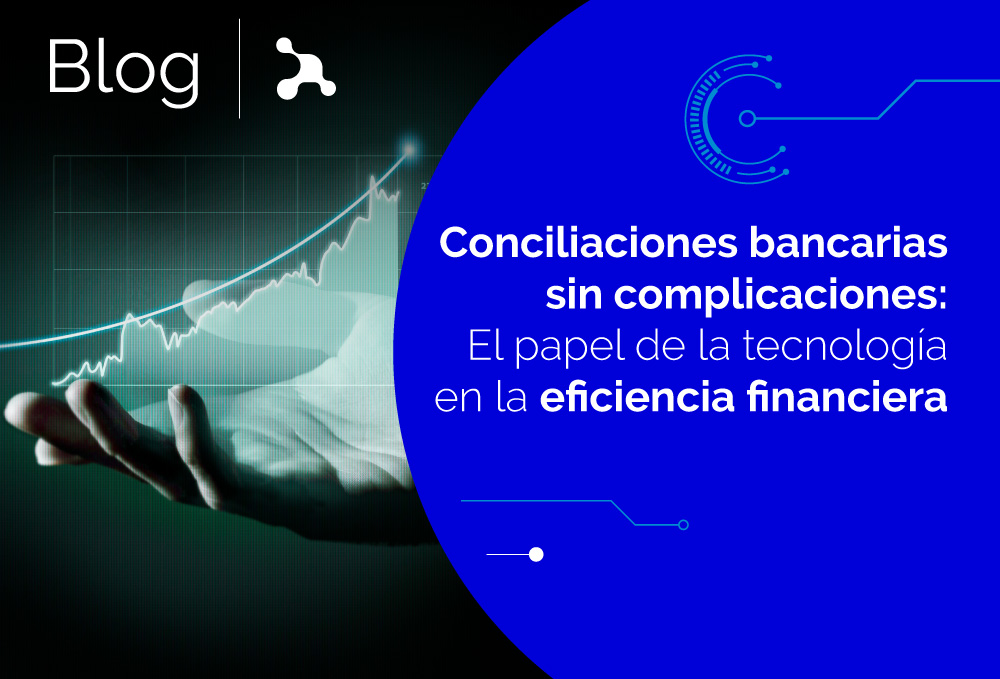 Conciliaciones bancarias sin complicaciones: El papel de la tecnología en la eficiencia financiera